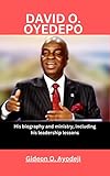 DAVID O. OYEDEPO: His biography and ministry, including his leadership lessons