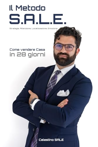 Il Metodo S.A.L.E.: Strategia, Attenzione, Localizzazione, Emozione per vendere casa