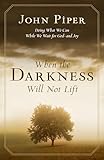 When the Darkness Will Not Lift: Doing What We Can While We Wait for God--and Joy