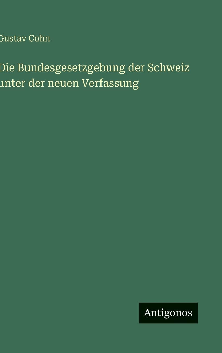 Die Bundesgesetzgebung der Schweiz unter der neuen Verfassung