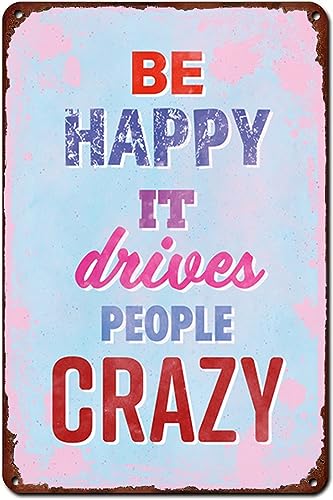 Be Happy It Drives People Crazy Metal Sign Plaque Poster 8X12 Inches