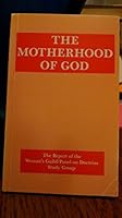 Motherhood of God, Report of the Woman's Guild/Panel on Doctrine Study Group 0715205773 Book Cover