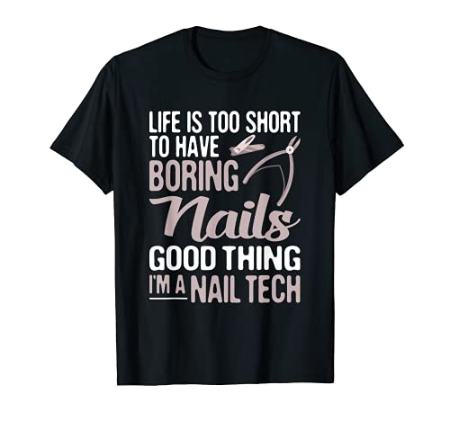 Life Is Too Short to Have Boring Nails Tech Camiseta