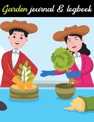 Garden journal and log book: Garden Notebook and Log Book | Garden Map Plant information, Water requirement, Sunlight, Time Spent Weekly | For all types of plants