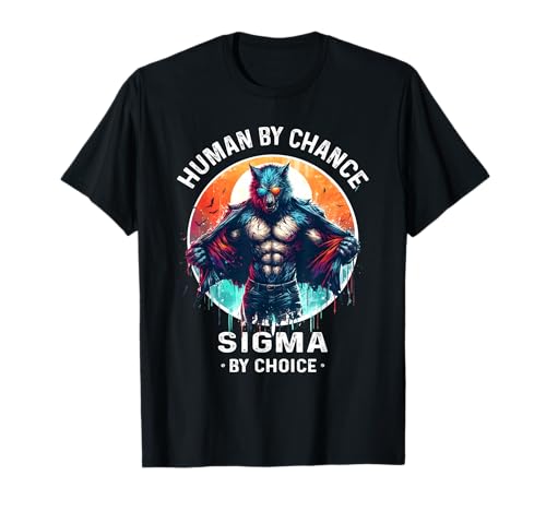 Human By Chance Sigma By Choice Funny Sigma Shirt Wolf Meme T-Shirt