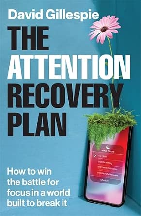 The Attention Recovery Plan: How to win the battle for focus in a world built to break it The Attention Recovery Plan: How to win the battle for focus in a world built to break it book cover