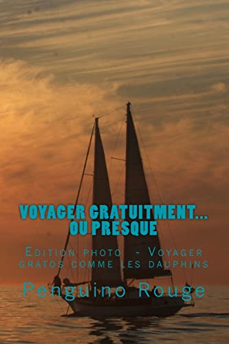Voyager gratuitment... ou presque: Edition photo: Voyager gratos comme les dauphins (French Edition)