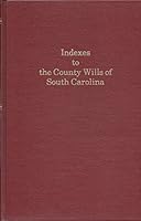 Indexes to the County Wills of South Carolina B001612THO Book Cover