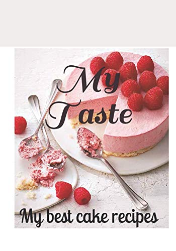 My Taste: my best cake recipes (French Edition)