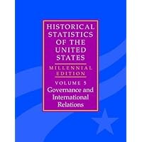 The Historical Statistics of the United States: Volume 5, Governance and International Relations