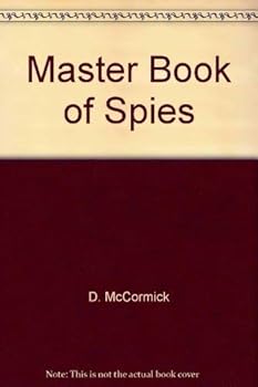 Hardcover The master book of spies;: The world of espionage, master spies, tortures, interrogations, spy equipment, escapes, codes & how you can become a spy, Book