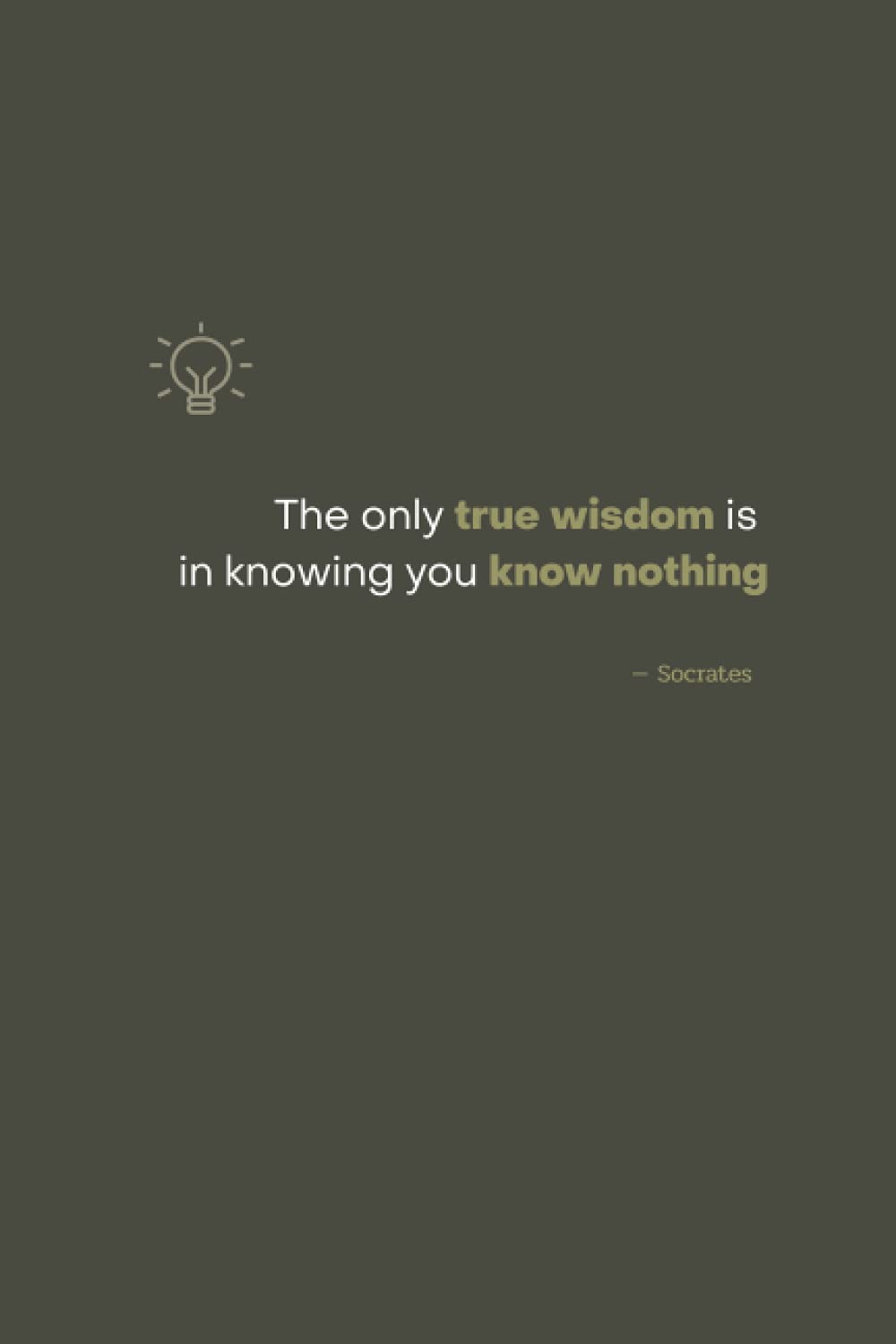 The only true wisdom is in knowing you know nothing: Quotes Inspirational Lined Journal Note Book 120 pages 6x9 inches.