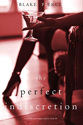 The Perfect Indiscretion (A Jessie Hunt Psychological Suspense Thrillerâ€”Book Eighteen)