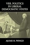 Veil Politics in Liberal Democratic States