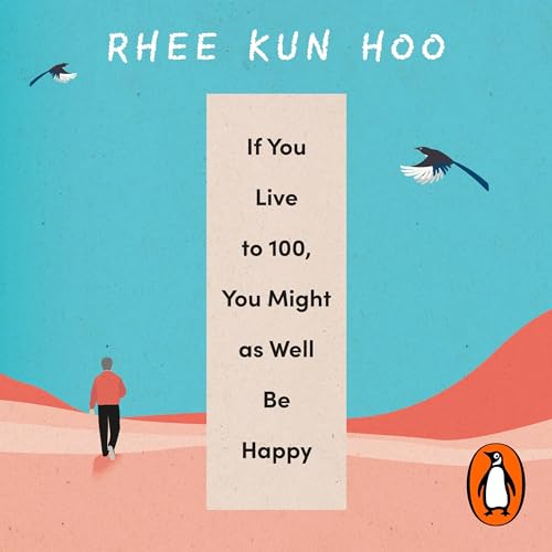 Listen to If You Live to 100, You Might as Well Be Happy by Rhee Kun Hoo, Suphil Lee Park - translator episode artwork