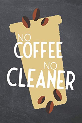 No Coffee No Cleaner: Notebook - Office Equipment & Supplies - Funny Gift Idea for Christmas or Birthday