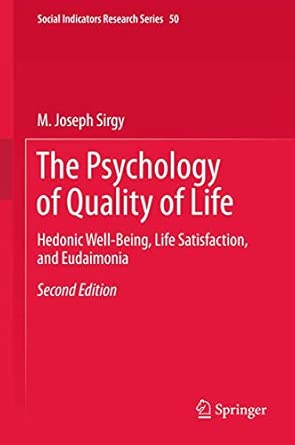 The Psychology of Quality of Life: Hedonic Well-Being, Life Satisfaction, and Eudaimonia: 50 2nd ed. 2012 Edition book cover