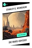 Die Mars-Odyssee: Science-Fiction-Klassiker - Stanley G. Weinbaum 