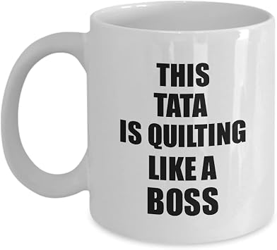 This Tata Is Quilting Like A Boss Mug Funny Gift Idea Family Present Coffee Tea Cup 11 oz