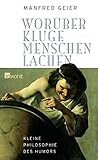 Worüber kluge Menschen lachen: Kleine Philosophie des Humors - Manfred Geier