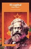 El capital. Prologo con resena critica de la obra, vida y obra del autor, y marco historico. Obra resumida. (Spanish Edition)