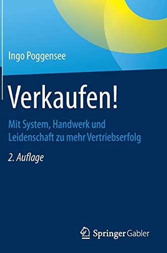 Verkaufen!: Mit System, Handwerk und Leidenschaft zu mehr Vertriebserfolg