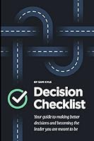 The Decision Checklist: A Practical Guide to Avoiding Problems 1983017035 Book Cover