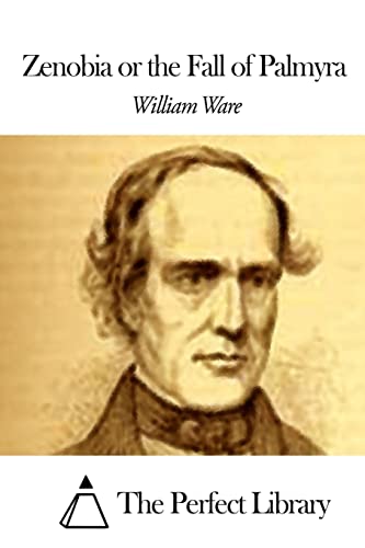 Zenobia or the Fall of Palmyra (Perfect Library)