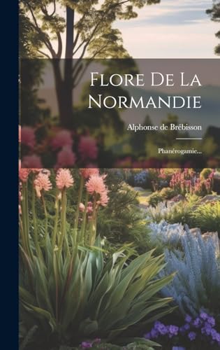 Flore De La Normandie: Phanérogamie...