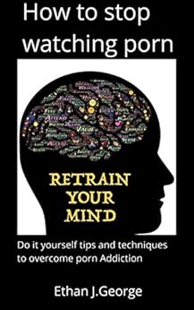 how to stop watching porn: techniques and tips to overcome porn