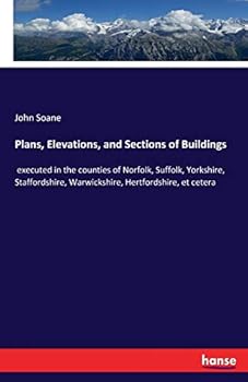 Paperback Plans, Elevations, and Sections of Buildings: executed in the counties of Norfolk, Suffolk, Yorkshire, Staffordshire, Warwickshire, Hertfordshire, et Book