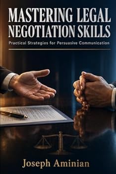 Mastering Legal Negotiation Skills: Practical Strategies for Persuasive Communication