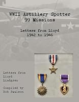 WWII Letters France to America | 99 Missions: Letters from Lloyd Lindgren 1942 to 1946 B0DPJQBZ77 Book Cover