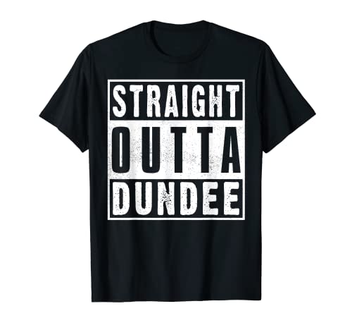 Straight Outta Dundee Hometown City Birthplace Funny T-Shirt