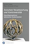 Zwischen Verantwortung und Kontroversität: Zukunftsperspektiven katholischer Akademiearbeit