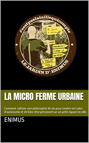 La Micro Ferme Urbaine Comment Cultiver Une Philosophie De Vie Pour Tendre Vers Plus D Autonomie Et De Bien Etre Personnel Sur Un Petit Espace En Ville Ebook Enimus Amazon Fr Boutique Kindle