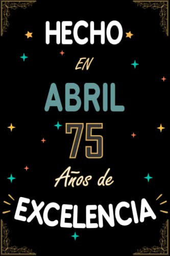 CUADERNO, HECHO EN ABRIL 1948 75 AÑOS DE EXCELENCIA: Regalo de 75 cumpleaños para mujeres y hombres, ideas de 75 cumpleaños... un cumpleaños... ... regalo de 75 cumpleaños para él/ella.