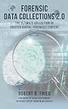 Forensic Data Collections 2.0: The Ultimate Collection of Trusted Digital Forensics Content (Forensic Data Collections 2.0: Trusted Digital Forensics Content Book 4)