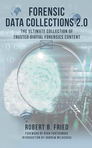 Forensic Data Collections 2.0: The Ultimate Collection of Trusted Digital Forensics Content (Forensic Data Collections 2.0: Trusted Digital Forensics Content Book 4)