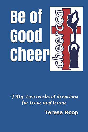 Be of Good Cheer: Fifty-two weeks of devotions for teens and teams (Christian Cheerleaders of America Devotional Series)