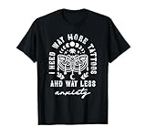 I Need Way More Tattoos And Way Less Anxiety Sarcasm T-Shirt