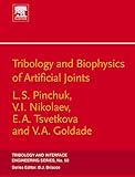 Tribology and Biophysics of Artificial Joints (Tribology and Interface Engineering Book 50) (Volume 50)