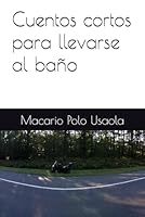 Cuentos cortos para llevarse al baño (Spanish Edition) 1729002625 Book Cover