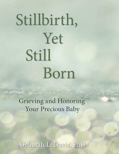 Image of Stillbirth, Yet Still Born: Grieving and Honoring Your Precious Baby
