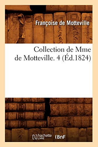Collection de Mme de Motteville. 4 (Éd.1824) (Histoire) (French Edition)