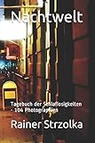  Nachtwelt: Tagebuch der Schlaflosigkeiten - 104 Photographien (Galerie für Kulturkommunikation Berlin. Gesamtkataloge - Galerie für Kulturkommunikation Berlin. Complete catalogues, Band 18)