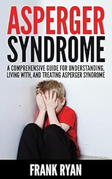 Paperback Asperger Syndrome: A Comprehensive Guide For Understanding, Living With, And Treating Asperger Syndrome Book