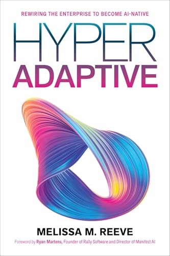 Hyperadaptive: Rewiring the Enterprise to Become AI-Native