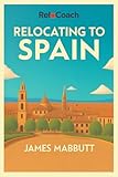  Relocating to Spain (The ReloCoach Guides – your in-depth guides to relocating to the world\'s favourite destinations) (English Edition)