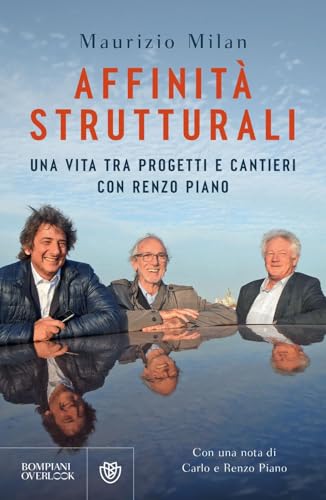 Affinità strutturali. Una vita tra progetti e cantieri con Renzo Piano